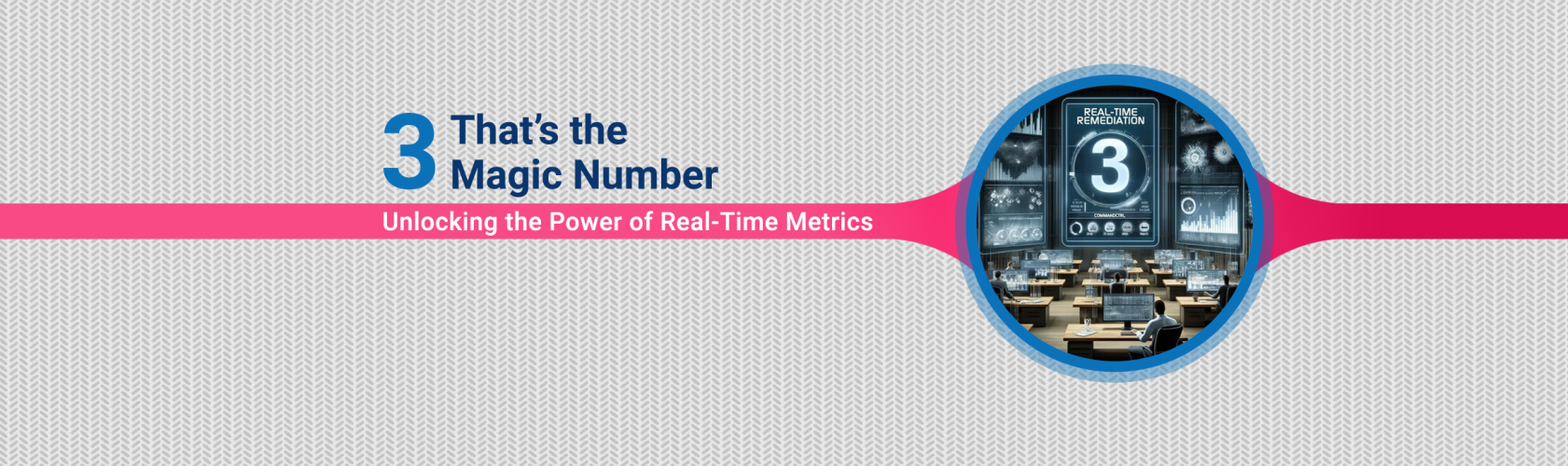 3 That’s the Magic Number: Unlocking the Power of Real-Time Metrics with CommandCTRL