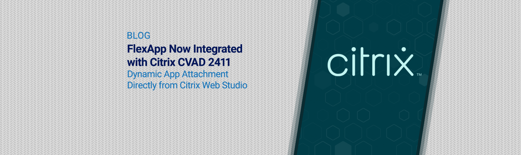 Blog — FlexApp Now Integrated with Citrix CVAD 2411