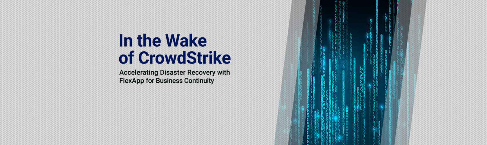 Blog — In the Wake of CrowdStrike: Accelerating Disaster Recovery with FlexApp for Business Continuity