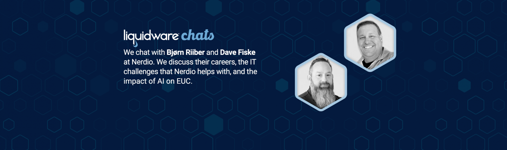 Liquidware Chats Episode 19 — Bjørn Riiber and Dave Fiske