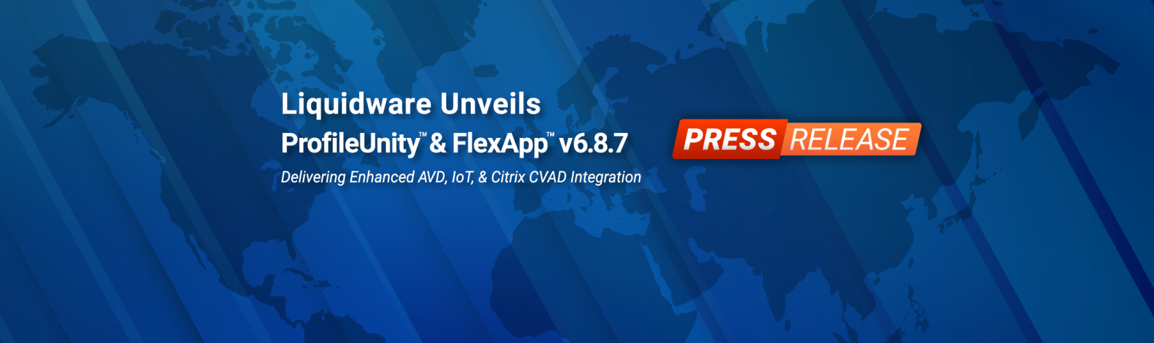 Press Release: Liquidware Unveils ProfileUnity™ & FlexApp™ v6.8.7