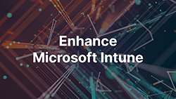Enhance Microsoft Intune Enhance Microsoft Intune
